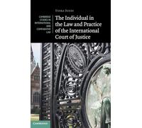The Individual in the Law and Practice of the International Court of Justice: 192 (Cambridge Studies in International and Comparative Law, Series Number 192)