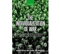 The Individualization of War: Rights, Liability, and Accountability in Contemporary Armed Conflict