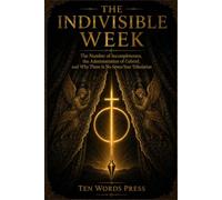 THE INDIVISIBLE WEEK: The Number of Incompleteness, the Administration of Gabriel, and Why There Is No Seven-Year Tribulation