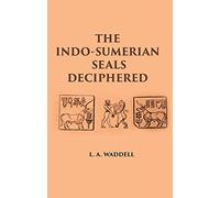 THE INDO-SUMERIAN SEALS DECIPHERED: DISCOVERING SUMERIANS OF INDUS VALLEY AS PHOENICIANS, BARATS, GOTHS & FAMOUS VEDIC ARYANS 3100-2300 B.C