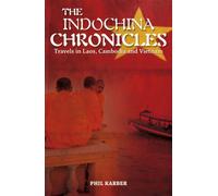The Indochina Chronicles: Travels in Laos, Cambodia and Vietnam