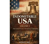 The Indomitable USA Volume 1: From Colonial Fracture to Revolutionary Confrontation