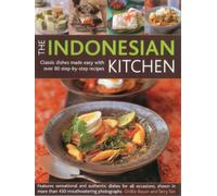 The Indonesian Kitchen: Classic recipes made easy with over 70 step-by-step recipes: features sensational and authentic dishes for all occasions, ... than 400 stunning step-by-step photographs
