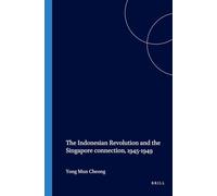 The Indonesian Revolution and the Singapore connection, 1945-1949: 208 (Verhandelingen van het Koninklijk Instituut voor Taal-, Land- en Volkenkunde, 208)