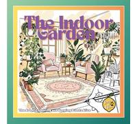 The Indoor Garden: The Art of Colouring and Keeping Plants Alive (The Art of Colouring - Daily Wonders)