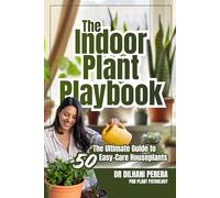 The Indoor Plant Playbook: The Ultimate Guide to 50 Easy-Care Houseplants | Beginner-Friendly Guide to Growing Healthy, Thriving Houseplants | Perfect Gift for Plant Lovers & Home Gardeners