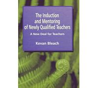 The Induction and Mentoring of Newly Qualified Teachers: A New Deal for New Teachers