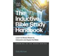 The Inductive Bible Study Handbook: Learn to Read, Observe, Interpret, and Apply the Bible