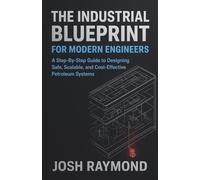 THE INDUSTRIAL BLUEPRINT FOR MODERN ENGINEERS: A Step-By-Step Guide to Designing Safe, Scalable, and Cost-Effective Industrial Systems