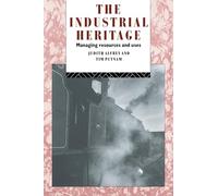 The Industrial Heritage: Managing Resources and Uses (Heritage: Care-Preservation-Management)