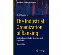 The Industrial Organization of Banking: Bank Behavior, Market Structure, and Regulation (Contributions to Finance and Accounting)