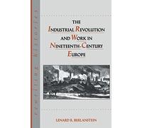 The Industrial Revolution and Work in Nineteenth Century Europe (Rewriting Histories)