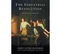 The Industrial Revolution: Britain, 1770-1810: No. 4 (Shire Living Histories)