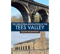 The Industrial Revolution in the Tees Valley