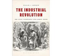 The Industrial Revolution: The State, Knowledge and Global Trade