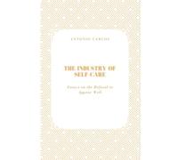 The Industry of Self-Care: Essays on the Refusal to Appear Well (Time, Work and Weariness)