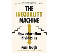 The Inequality Machine: How universities are creating a more unequal world - and what to do about it