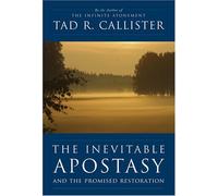 The Inevitable Apostasy and the Promised Restoration by Tad R. Callister (2006-03-04)
