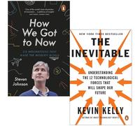 The Inevitable By Dr Kevin Kelly & How We Got to Now Six Innovations that Made the Modern World By Steven Johnson 2 Books Collection Set