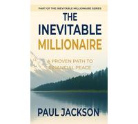 The Inevitable Millionaire: A Proven Path to Financial Peace (The Inevitable Millionaire Series)