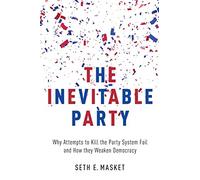 The Inevitable Party: Why Attempts to Kill the Party Sy - Paperback NEW Seth Mas