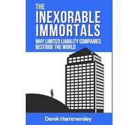 The Inexorable Immortals: Why Limited Liability Companies Bestride the World