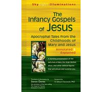 The Infancy Gospels of Jesus: Apocryphal Tales from the Childhoods of Mary and Jesus-Annotated & Explained (SkyLight Illuminations)