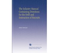 The Infantry Manual Containing Directions for the Drill and Instruction of Recruits