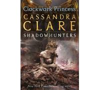 The Infernal Devices 3: Clockwork Princess: 3/3: Written by Cassandra Clare, 2013 Edition, Publisher: Walker [Paperback]