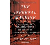 The Infernal Machine: A True Story of Dynamite, Terror, and the Rise of the Modern Detective