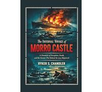 The Infernal Voyage of Morro Castle: A Chronicle of Deception, Death, and the Sinister Plot Behind the 1934 Shipwreck (Unforgotten Footsteps of ... individuals lost amid historic upheaval)