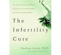 The Infertility Cure: The Ancient Chinese Programme for Getting Pregnant