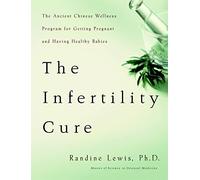 The Infertility Cure: The Ancient Chinese Programme for Getting Pregnant