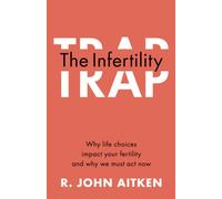 The Infertility Trap: Why Life Choices Impact your Fertility and Why We Must Act Now