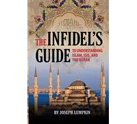 The Infidel's Guide To Understanding Islam, ISIS, and the Quran