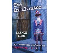 The Infiltrator: My Undercover Exploits in Right-wing America