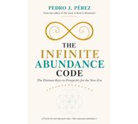 THE INFINITE ABUNDANCE CODE: The Thirteen Keys to Prosperity for the New Era (Crear Abundancia y Prosperidad en tu Vida - Ley de Atracción)