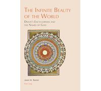 The Infinite Beauty of the World: Dante’s Encyclopedia and the Names of God: 4 (Leeds Studies on Dante)
