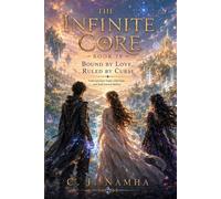 The Infinite Core - Book 4: Bound by Love, Ruled by Curse: An Emotional Fantasy Adventure of Love, Power, and the Price of Destiny