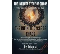 THE INFINITE CYCLE OF CHAOS: The Operating Manual for the Ego: The AI-Verified Protocol for Breaking Addiction: How a 5-Time Convicted Felon Solved the Glitch