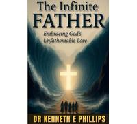 The Infinite FATHER: Embracing God's Unfathomable Love