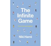 The Infinite Game : How to Live Well Together