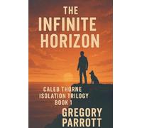 The Infinite Horizon: 1 (Caleb Thorne Isolation Trilogy)