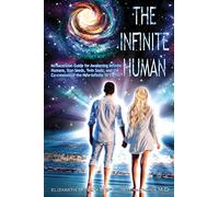 The Infinite Human: An Ascension Guide for Awakening Infinite Humans. Star Seeds, Twin Souls and the Co- creators of the New Infinite 5D Earth (Ascension Books)