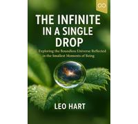 The Infinite in a Single Drop: Exploring the Boundless Universe Reflected in the Smallest Moments of Being