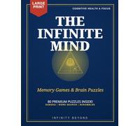The Infinite Mind: 80 Relaxing Puzzles to Sharpen Your Focus, Boost Memory, and Relieve Stress-Senior-Friendly Large Print Edition (The Infinite Mind Series)