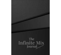 The Infinite Mix Journal: A Guided Self-Reflection Companion for Mindset & Growth