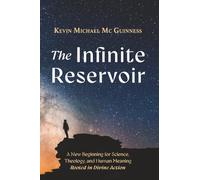 The Infinite Reservoir: A New Beginning for Science, Theology, and Human Meaning--Rooted in Divine Action