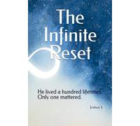 The Infinite Reset: He lived a hundred lifetimes. Only one mattered.