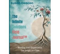 The Infinite Solutions Field Journal™: Building Your Organisation, One Insight at a Time